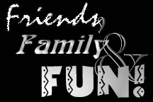 Friends, Family, & FUN!